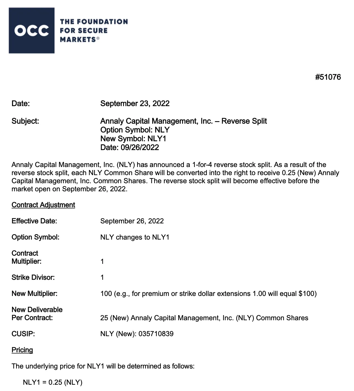 OCC information memo #51076, dated September 23 2022: Annaly Capital Management announces a 1-for-4 reverse stock split effective September 26. Option symbol NLY changes to NLY1, contract multiplier 1, strike divisor 1, new multiplier 100, new deliverable 25 Annaly common shares per contract